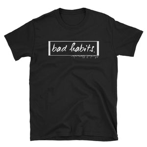 "Bad Habits" White on Black T-Shirt